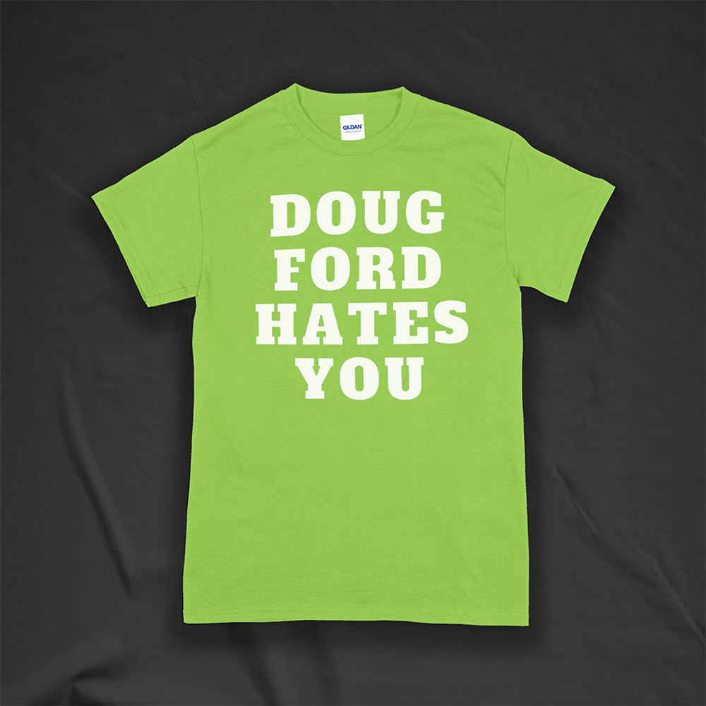 The original Doug Ford Hates You t-shirt. Bold white letters screen printed on a bright green shirt.